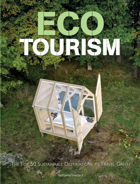 Ecotourism : The Top Sustainable Destinations to Travel Green, Hardback Book