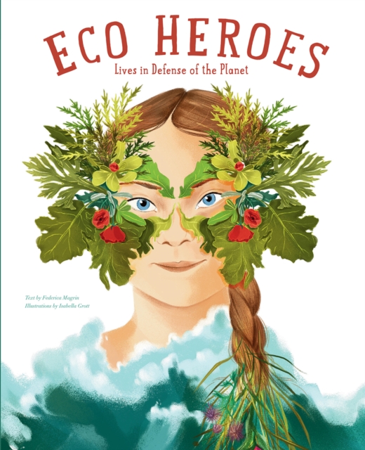 Eco Heroes : Lives in Defense of the Planet, Hardback Book