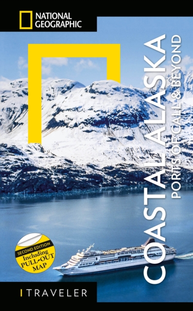 National Geographic Traveler: Coastal Alaska 2nd Edition : Ports of Call and Beyond, Paperback / softback Book