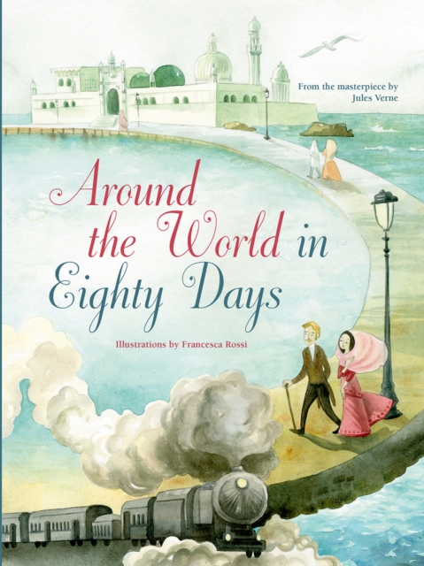 Around the World in Eighty Days : From the Masterpiece by Jules Verne, Hardback Book