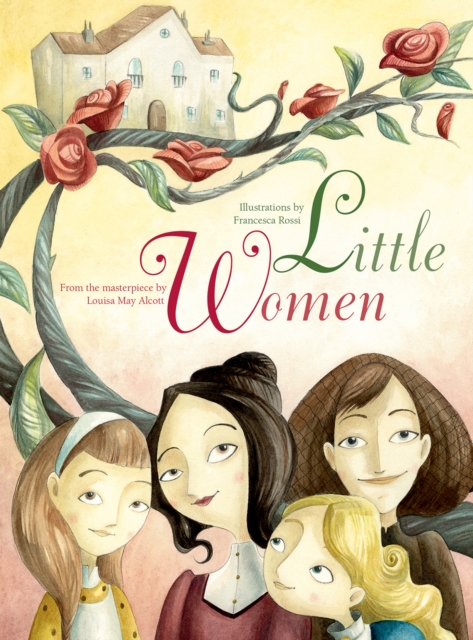 Little Women : From the Masterpiece by Louisa May Alcott, Hardback Book
