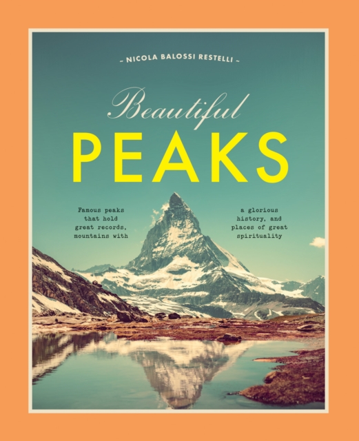 Beautiful Peaks : Famous peaks that hold great records, mountains with glorious history and places of great spirituality, Hardback Book