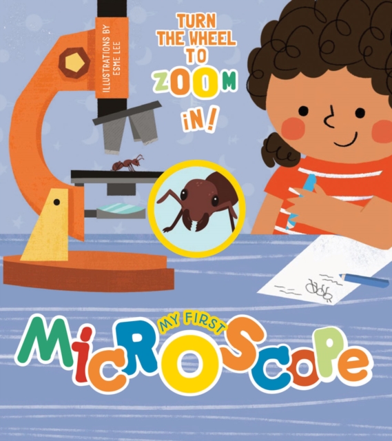 My First Microscope : Turn the Wheel to Zoom in!, Board book Book
