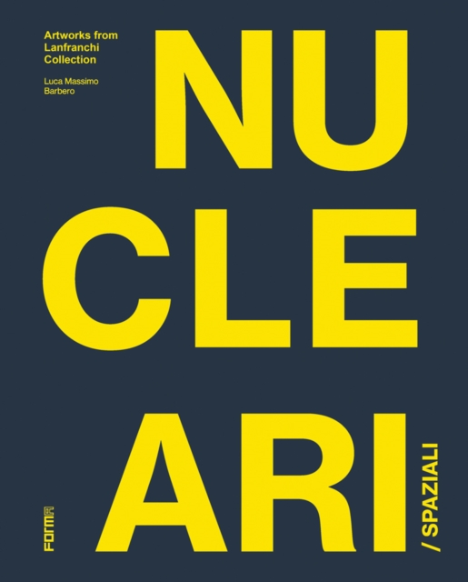 Spaziali/Nucleari : Artworks from the Lanfranchi Collection, Hardback Book