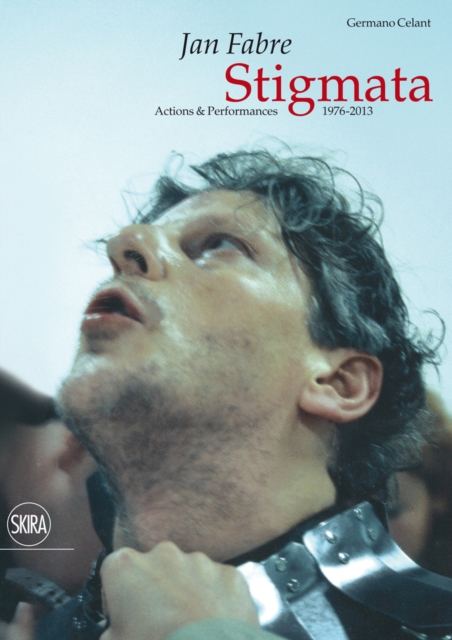 Jan Fabre : Stigmata: Actions & Performances 1976-2013, Hardback Book