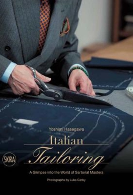 Italian Tailoring : A Glimpse into the World of Italian Tailoring, Hardback Book