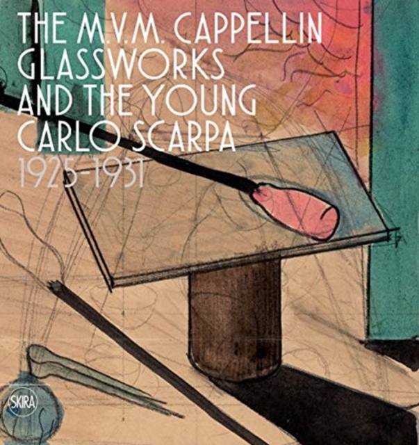 The M.V.M. Cappellin Glassworks and a Young Carlo Scarpa, Hardback Book