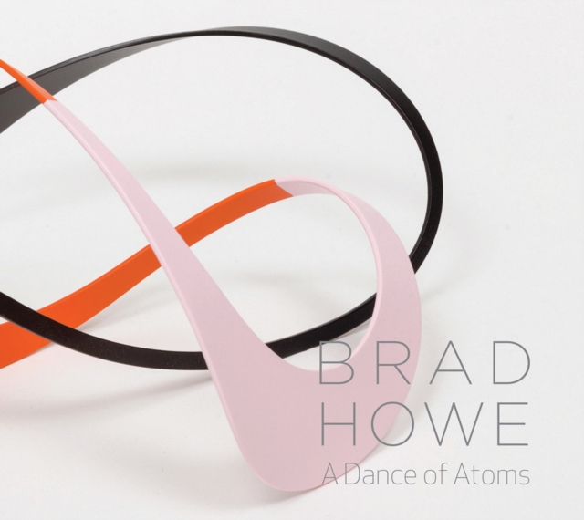 Brad Howe: A Dance of Atoms, Hardback Book
