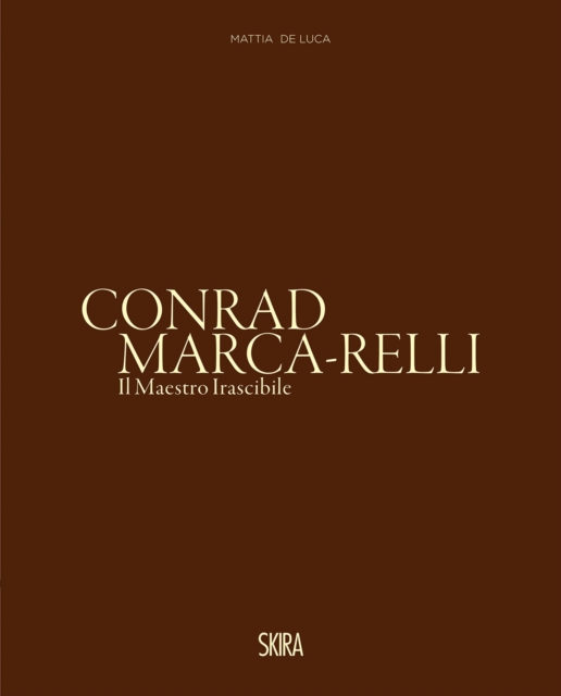 Conrad Marca-Relli (Bilingual edition) : Il Maestro Irascibile (The Irascible Master), Hardback Book