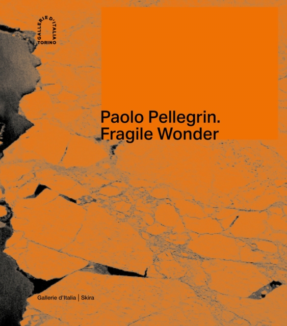 Paolo Pellegrin : Fragile Wonder: A Journey through Changing Nature, Hardback Book