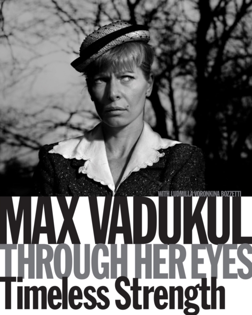 Max Vadukul: Through Her Eyes : Timeless Strength, Hardback Book