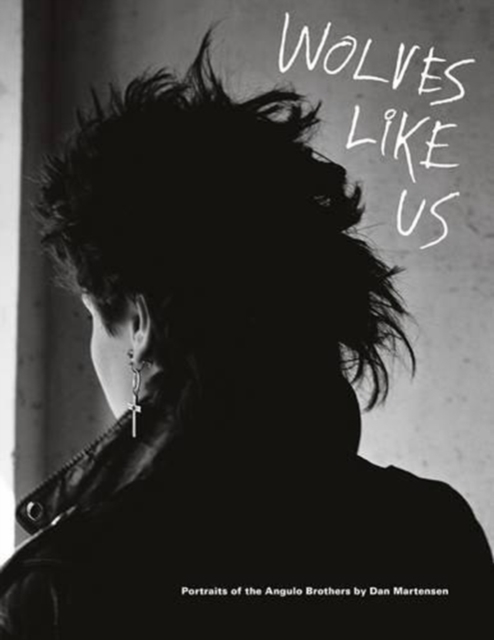 Wolves Like Us : Portraits of the Angulo Brothers, Paperback / softback Book