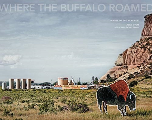 Joan Myers: Where the Buffalo Roamed : Images of the New West, Hardback Book