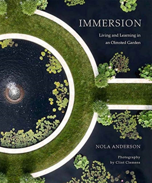 Immersion : Living and Learning in an Olmsted Garden, Hardback Book