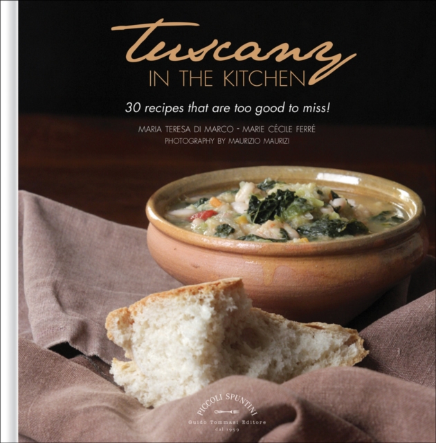 Tuscany in the Kitchen: 30 Recipes That  Are Too Good To Miss!, Hardback Book