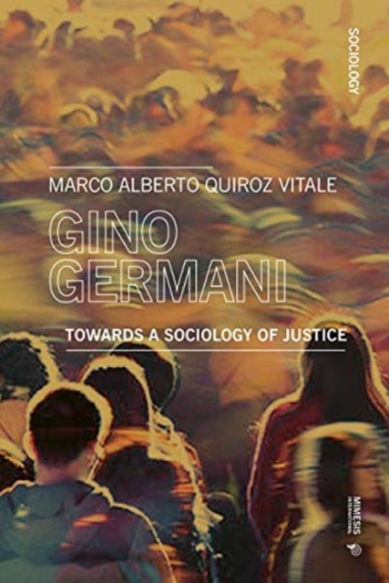 Gino Germani : Towards a Sociology of Justice, Paperback / softback Book