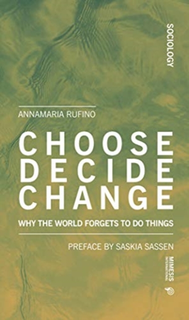 Choose Decide Change : Why the World Forgets to Do Things, Paperback / softback Book