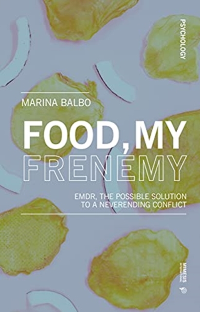 Food, My Frienemy : EMDR, the possible solution to a neverending conflict, Paperback / softback Book