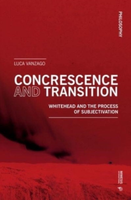 Concrescence and Transition : Whitehead and the Process of Subjectivation, Paperback / softback Book