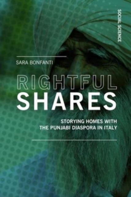 Rightful shares : Storying homes with the Punjabi diaspora in Italy, Paperback / softback Book