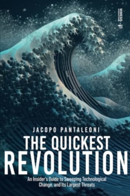 Quickest Revolution: An Insider's Guide to Sweeping Technological Change, and Its Largest Threats, Paperback / softback Book
