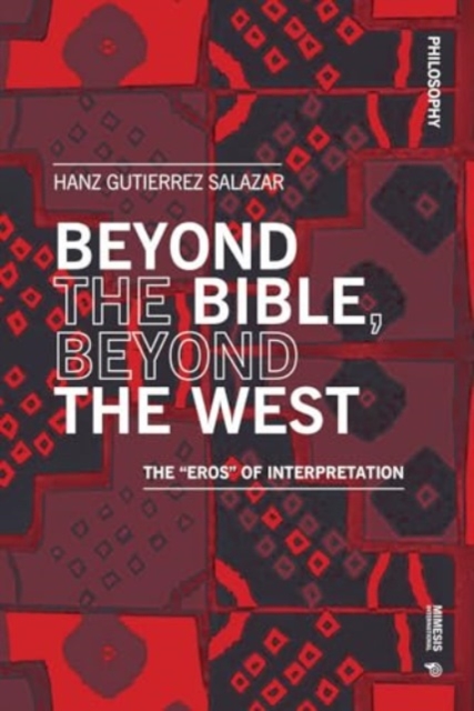 Beyond the Bible, Beyond the West : The "Eros" of Interpretation, Paperback / softback Book