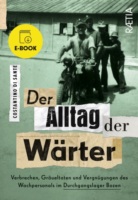 Der Alltag der Warter : Verbrechen, Graueltaten und Vergnugungen des Wachpersonals im Durchgangslager Bozen, EPUB eBook