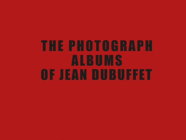 The Photograph Albums of Jean Dubuffet, Hardback Book