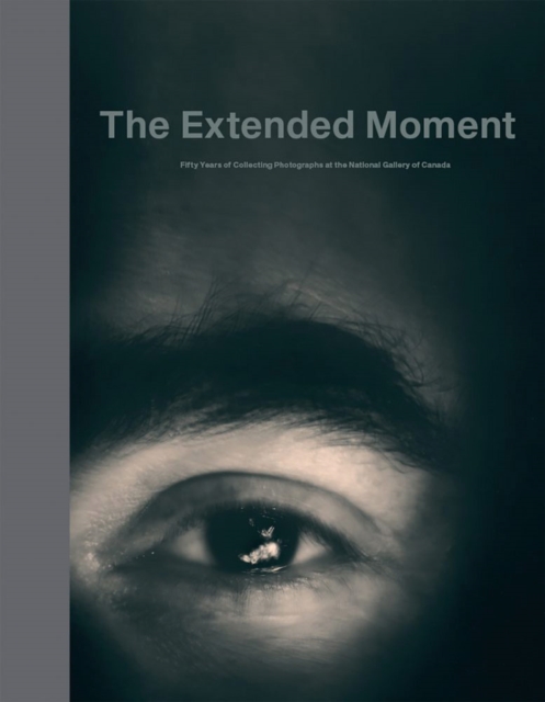 The Extended Moment : Fifty Years of Collecting Photographs at the National Gallery of Canada, Hardback Book