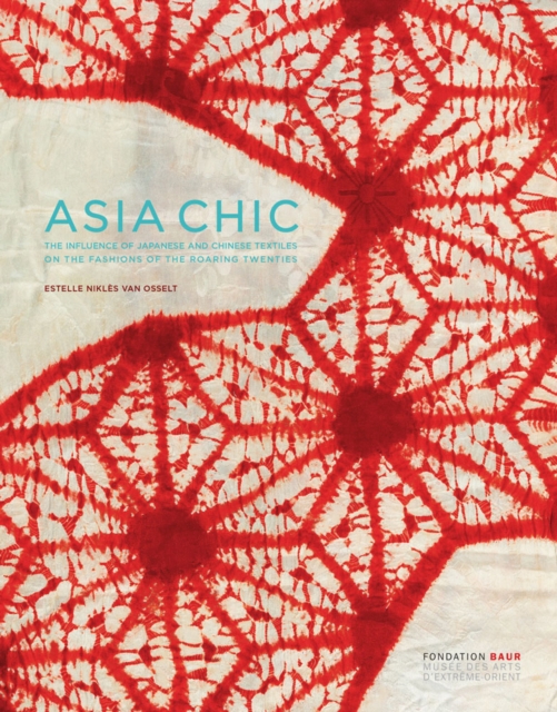 Asian Chic : The Influence of Japanese and Chinese Textiles on the Fashions of the Roaring Twenties, Hardback Book