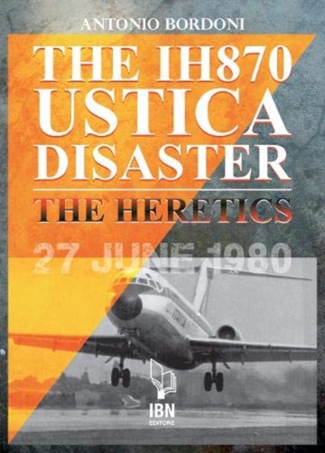 The IH 870 Ustica Disaster : The Heretics, Paperback / softback Book