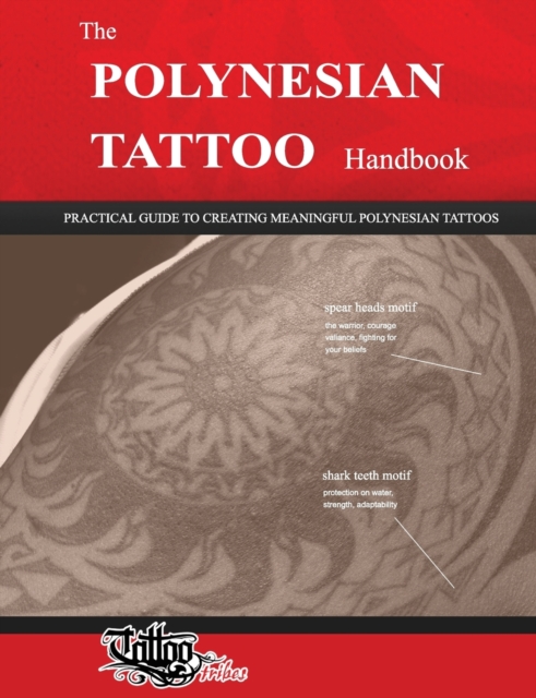 The POLYNESIAN TATTOO Handbook : Practical guide to creating meaningful Polynesian tattoos, Paperback / softback Book