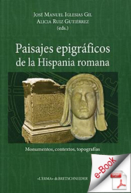 Paisajes epigraficos de la Hispania Romana. : Monumentos, Contextos, Topografias., PDF eBook