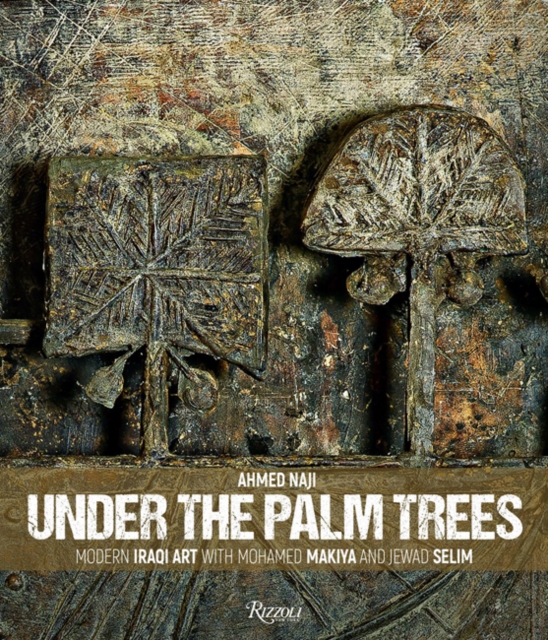 Under the Palm Trees : Modern Iraqi Art with Mohamed Makiya and Jewad Selim, Hardback Book