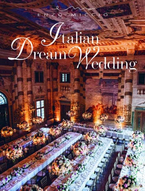 Italian Dream Weddings : An Inspirational Book for a Perfect Wedding in the Italian Style, Hardback Book
