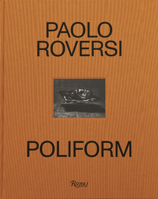 Paolo Roversi: Poliform : Time, Light, Space, Hardback Book