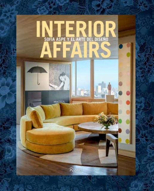 Interior Affairs (Spanish edition) : Sofia Aspe y el arte de diseno de interiores, Hardback Book