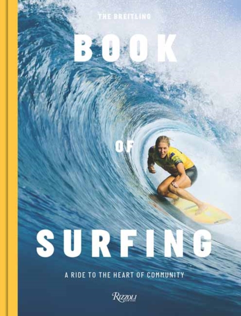 The Breitling Book of Surfing : A Ride to the Heart of Community, Hardback Book