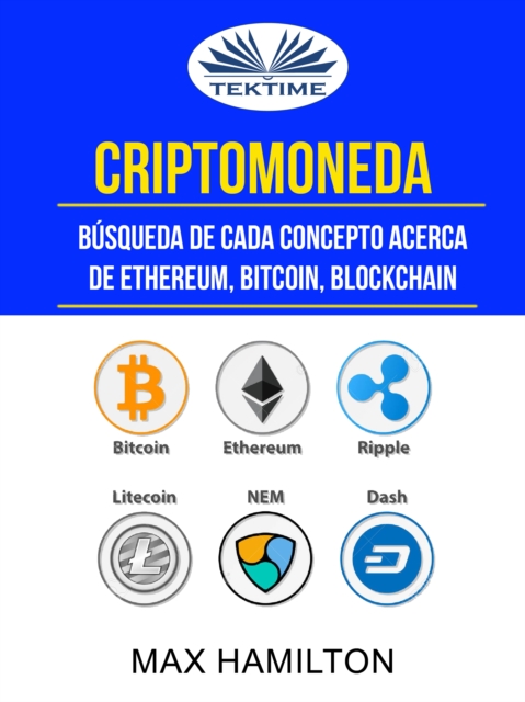 Criptomoneda: Busqueda De Cada Concepto Acerca De Ethereum, Bitcoin, Blockchain, EPUB eBook