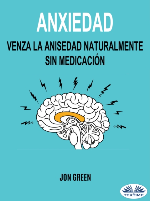 Anxiedad: Venza La Anisedad Naturalmente Sin Medicacion, EPUB eBook