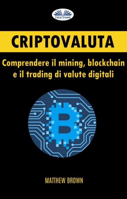 Criptovaluta : Comprendere Il Mining, Blockchain E Il Trading Di Valute Digitali, EPUB eBook