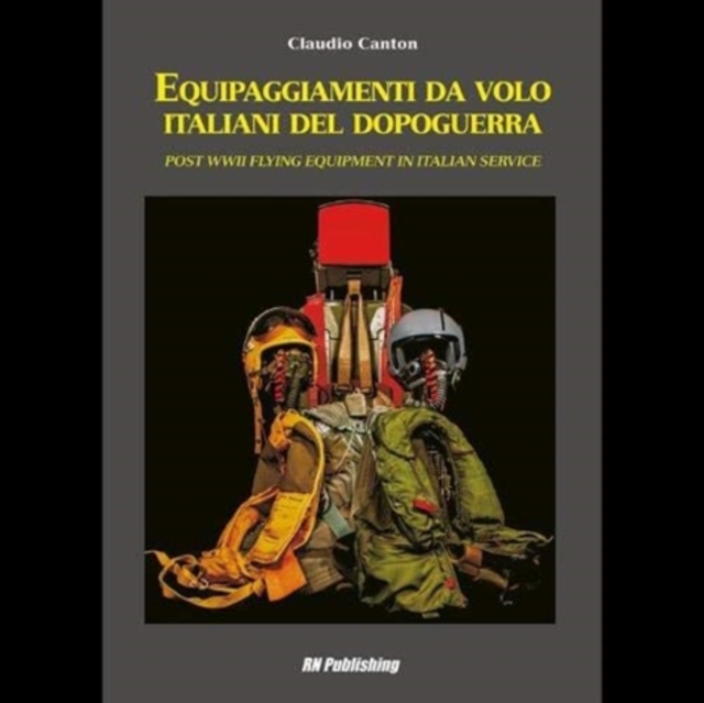 Equipaggiamenti Da Volo Italiani Del Dopoguerra - Post WWII Flying Equipment in Italian Service, Hardback Book