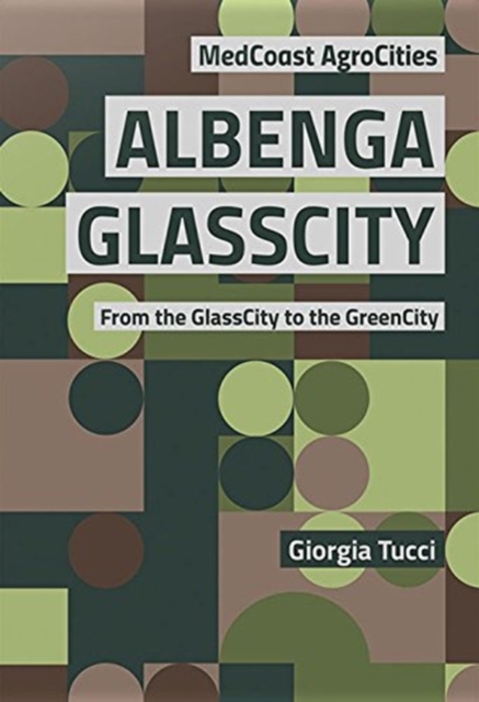 Albenga GlassCity : From the GlassCity to the GreenCity, Paperback / softback Book
