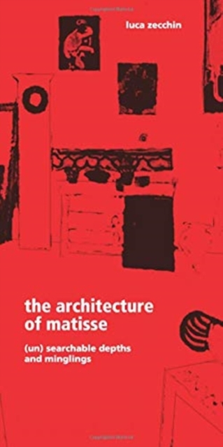The Architecture of Matisse : (Un)searchable Depths and Minglings, Paperback / softback Book
