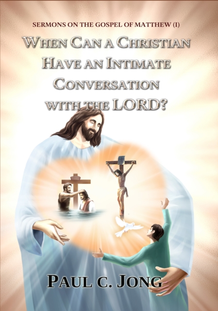 Sermons On The Gospel Of Matthew (i) - When Can A Christian Have An Intimate Conversation With The Lord?, EPUB eBook
