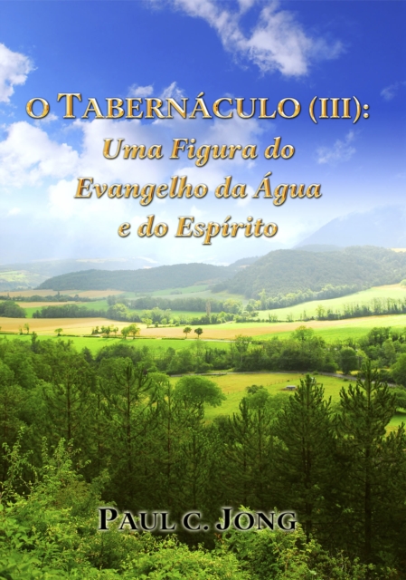 O TABERNACULO (?): Uma Figura do Evangelho da Agua e do Espirito, EPUB eBook
