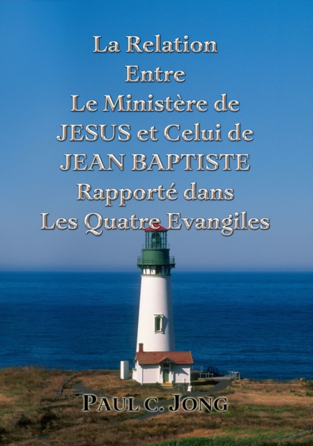 La Relation Entre Le Ministere de JESUS et Celui de JEAN BAPTISTE Rapporte dans Les Quatre Evangiles, EPUB eBook