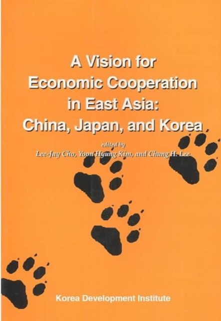 A Vision for Economic Cooperation in East Asia : China, Japan, Korea, Paperback / softback Book