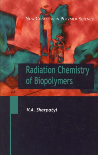Radiation Chemistry of Biopolymers, Hardback Book
