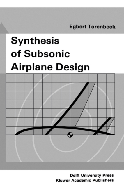 Synthesis of Subsonic Airplane Design : An introduction to the preliminary design of subsonic general aviation and transport aircraft, with emphasis on layout, aerodynamic design, propulsion and perfo, Hardback Book